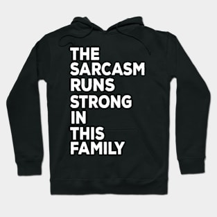 The sarcasm runs strong in this family funny family Hoodie